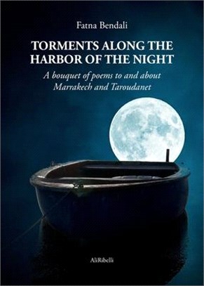 Torments along the harbor of the night: A bouquet of poems to and about Marrakech and Taroudanet