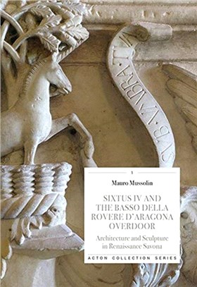 Sixtus IV and the Basso Della Rovere D'Aragona Overdoor: Architecture and Sculpture in Renaissance Savoan