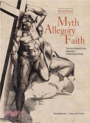 Myth, Allegory, Faith ― The Kirk Edward Long Collection of Mannerist Prints