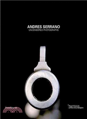 Andres Serrano ― Uncensored Photographs