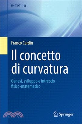 Il Concetto Di Curvatura: Genesi, Sviluppo E Intreccio Fisico-Matematico