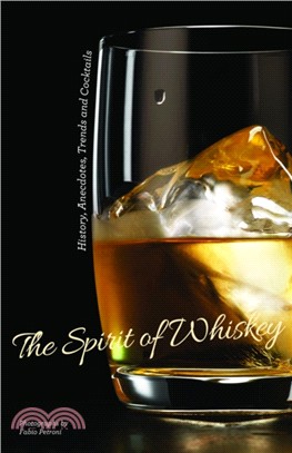 The Spirit of Whisky：History, Anecdotes, Trends and Cocktails