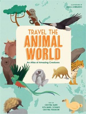 Travel the Animal World ― An Atlas of Amazing Creatures
