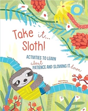 Take It Sloth!：Activities to learn about patience and slowing it down