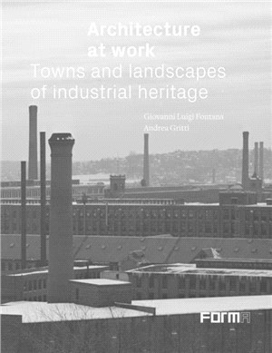 Architecture at Work: Towns and Landscapes of Industrial Heritage