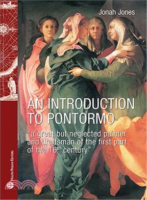 An Introduction to Pontormo ― "A Great but Neglected Painter and Draftsman of the First Part of the 16th Century"