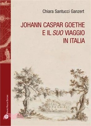 Johann Caspar Goethe E Il 'Suo' Viaggio in Italia