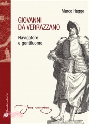 Giovanni Da Verrazzano: Navigatore E Gentiluomo