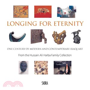Longing for Eternity: One Century of Modern and Contemporary Iraqi Art: From the Hussain Ali Harba Family Collection