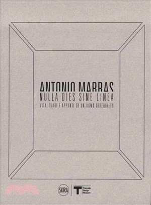 Antonio Marras :nulla dies sine linea : the life, diaries and notes of a restless man /