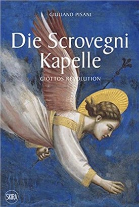 Die Scrovegni Kapelle (German edition)：Giotto's Revolution