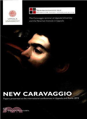 New Caravaggio ─ Papers presented at the international conferences in Uppsala and Rome 2013