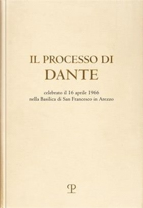 Il Processo Di Dante: Celebrato Il 16 Aprile 1966 Nella Basilica Di San Francesco in Arezzo