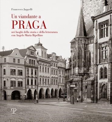 Un Viandante a Praga: Nei Luoghi Della Storia E Della Letteratura Con Angelo Maria Ripellino