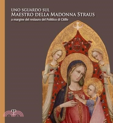 Uno Sguardo Sul Maestro Della Madonna Straus: A Margine del Restauro del Polittico Di Citille