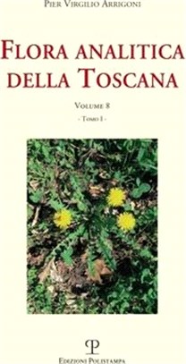 Flora Analitica Della Toscana: Vol. 8, Tomi I E II