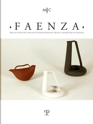 Faenza - A. CVII, N. 2, 2021: Rivista Semestrale Di Studi Storici E Di Tecnica Dell'arte Ceramica Fondata l'Anno 1913 Da Gaetano Ballardini