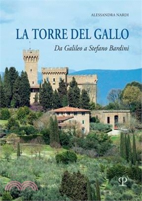 La Torre del Gallo: Da Galileo a Stefano Bardini