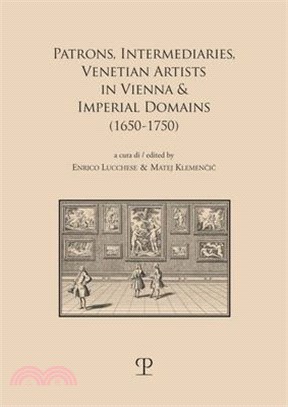 Patrons, Intermediaries, Venetian Artists in Vienna & Imperial Domains (1650-1750)