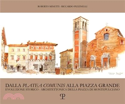 Dalla 'Platea Comunis' Alla Piazza Grande: Evoluzione Storico-Architettonica Della Piazza Di Montepulciano
