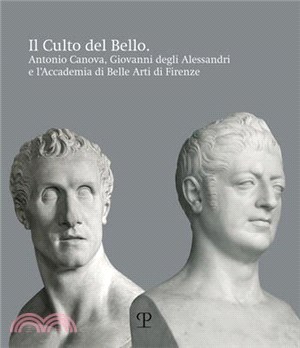 Il Culto del Bello: Antonio Canova, Giovanni Degli Alessandri E l'Accademia Di Belle Arti Di Firenze