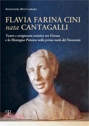 Flavia Farina Cini Nata Cantagalli: Teatro E Artigianato Artistico Tra Firenze E La Montagna Pistoiese Nella Prima Metà del Novecento