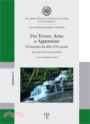 Fra Tevere, Arno E Appennino: Il Casentino Fra XII E XVI Secolo