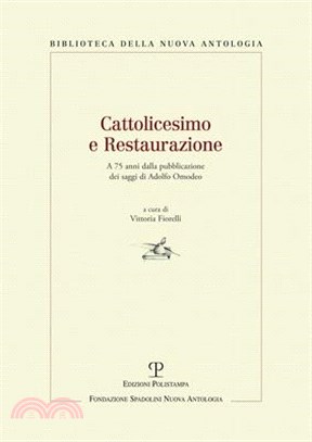 Cattolicesimo E Restaurazione: A 75 Anni Dalla Pubblicazione Dei Saggi Di Adolfo Omodeo