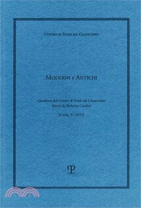 Moderni E Antichi, II Serie, Anno V (2023): Quaderni del Centro Di Studi Sul Classicismo Diretti Da Roberto Cardini