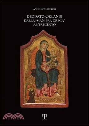 Deodato Orlandi: Dalla "Maniera Greca" Al Trecento