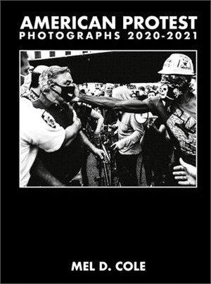 Mel D. Cole: American Protest: Photographs 2020-2021