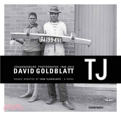 TJ: Double Negative (a novel): Johannesburg Photographs 1948/2010
