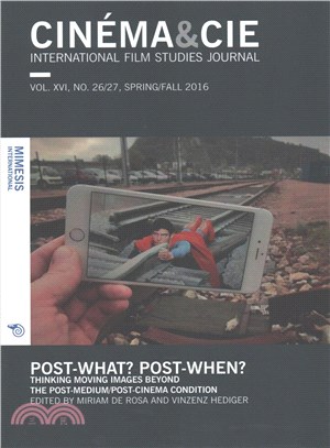 Cinema&cie. International Film Studies Journal ― No. 26 Spring 2016 Post-what?post-when?: Thinking Moving Images Beyond the Post-medium/Post-cinema Condition