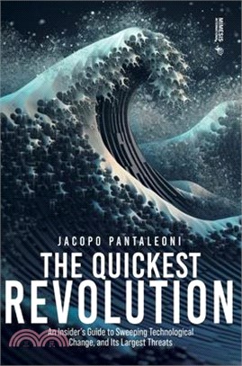 The Quickest Revolution: An Insider's Guide to Sweeping Technological Change, and Its Largest Threats