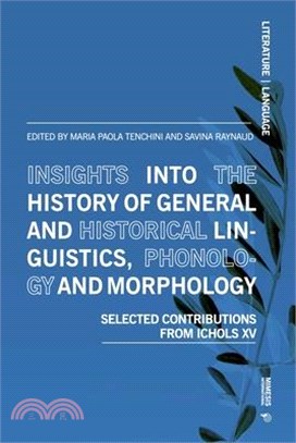 Insights Into the History of General and Historical Linguistics, Phonology and Morphology: Selected Papers from Ichols XV