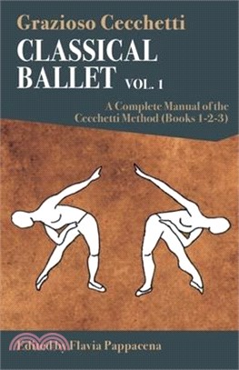 Classical Ballet: A Complete Manual of the Cecchetti Method: Volume 1