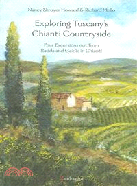 Exploring Tuscany's Chianti Countryside: Four Excursions Out From Radda and Gaiole in Chianti