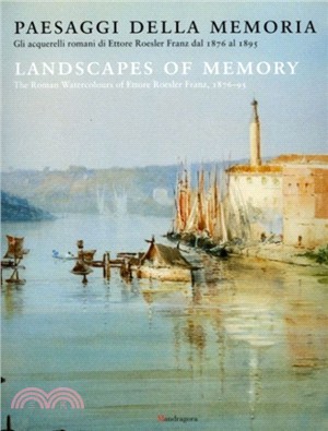 Landscapes of Memory: The Roman Watercolours of Ettore Roesler Franz, 1876-95