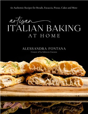 Artisan Italian Baking at Home: 60 Authentic Recipes for Breads, Focaccia, Pizzas, Cakes and More