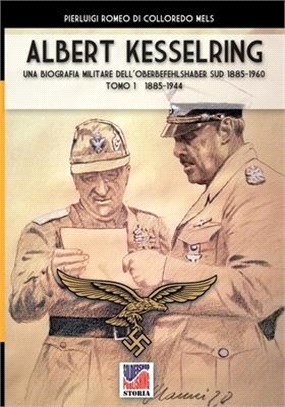 Kesselring: una biografia militare dell'Oberbefehlshaber Süd, 1943- 1945 - Vol. I