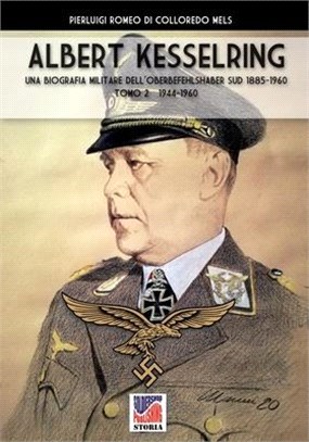 Kesselring: una biografia militare dell'Oberbefehlshaber Süd, 1943- 1945 - Vol. II
