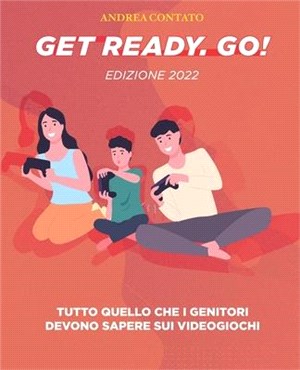 Get Ready. Go!: Tutto quello che i genitori devono sapere sui videogiochi
