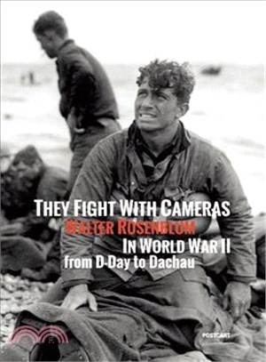 They Fight With Cameras ― Walter Rosenblum in World War II from D-day to Dachau