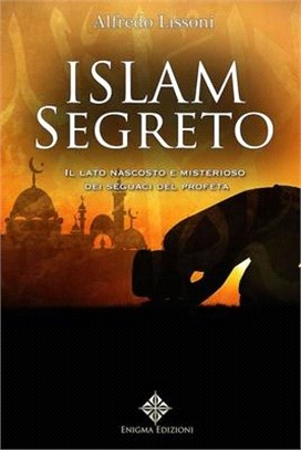 Islam Segreto: Il lato nascosto e misterioso dei seguaci del profeta