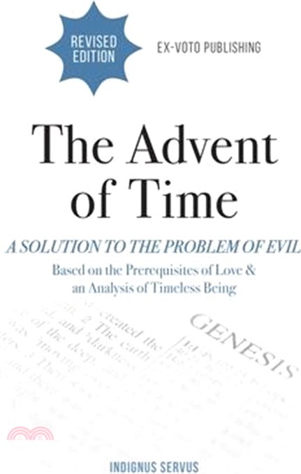 The Advent of Time: A Solution to the Problem of Evil Based on the Prerequisites of Love & an Analysis of Timeless Being