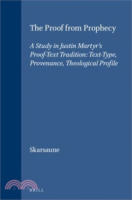 Proof from Prophecy ― A Study in Justin Martyr's Proof Text Tradition Text-Type, Provenance, Theological Profile