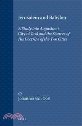Jerusalem and Babylon ― A Study into Augustine's City of God and the Sources of His Doctrine of the Two Cities