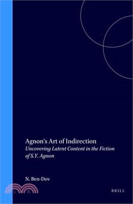 Agnon's Art of Indirection ― Uncovering Latent Content in the Fiction of S.Y. Agnon