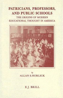 Patricians, Professors, and Public Schools ― The Origins of Modern Educational Thought in America