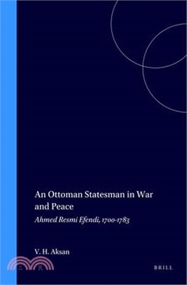 An Ottoman Statesman in War and Peace—Ahmed Resmi Efendi 1700-1783